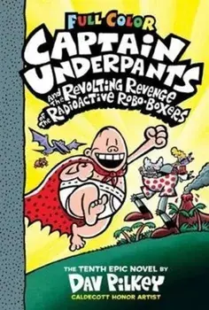 Captain Underpants and the Revolting Revenge of the Radioactive Robo-Boxers: Color Edition (Captain Underpants #10), Volume 10: Color Edition, Hardcover/Dav Pilkey