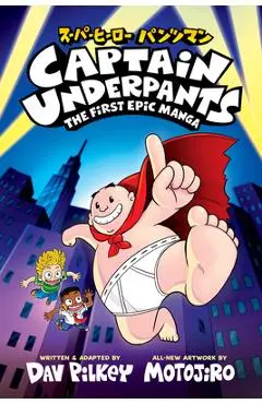 Captain Underpants: The First Epic Manga (from the Creator of Dog Man) - Dav Pilkey