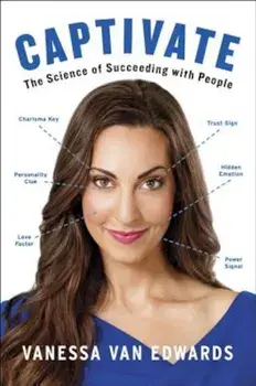 Captivate: The Science of Succeeding with People, Hardcover/Vanessa Van Edwards