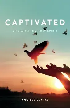 Captivated: Life With the Holy Spirit, Paperback/Angilee Clarke
