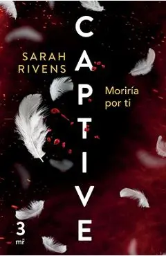 Captive 3: Moriría Por Ti (Dark Romance) - Sarah Rivens