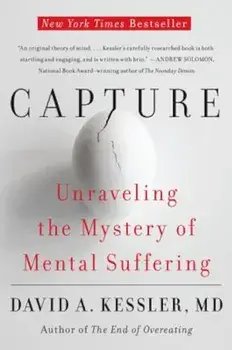Capture: Unraveling the Mystery of Mental Suffering, Paperback/David A. Kessler M. D.