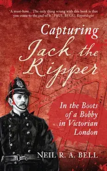Capturing Jack The Ripper. In the Boots of a Bobby in Victorian London, Paperback/Neil R. A. Bell