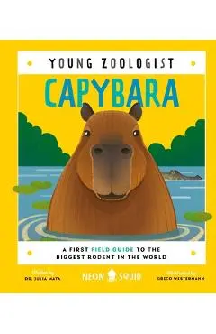 Capybara (Young Zoologist): A First Field Guide to the Biggest Rodent in the World - Neon Squid
