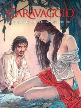 Caravaggio: The Palette and the Sword Book 1. Volume 1 (The Fantagraphics Milo Manara Signature, Paperback/Milo Manara