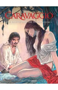 Caravaggio: The Palette and the Sword: Volume 1 - Milo Manara