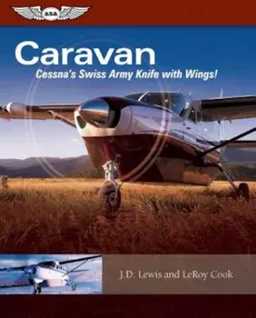 Caravan: Cessna's Swiss Army Knife with Wings!, Paperback/LeRoy Cook