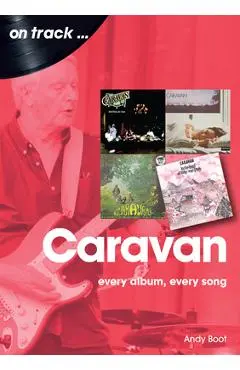 Caravan: Every Album, Every Song - Andy Boot