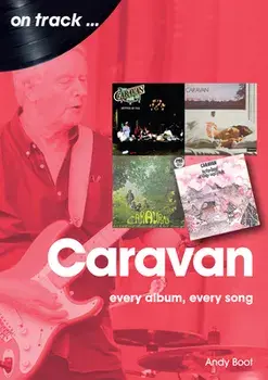 Caravan: Every Album, Every Song, Paperback/Andy Boot