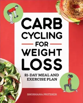 Carb Cycling for Weight Loss: 21-Day Meal and Exercise Plan, Paperback/Shoshana Pritzker