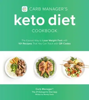 Carb Manager's Keto Diet Cookbook: The Easiest Way to Lose Weight Fast with 101 Recipes That You Can Track with Qr Codes/***
