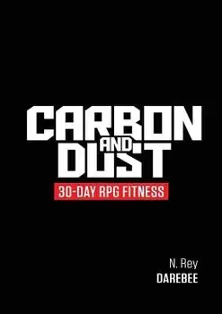 Carbon And Dust: 30-Day RPG Fitness, Paperback/N. Rey