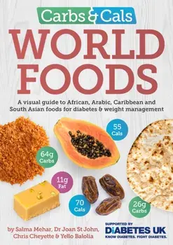 Carbs & Cals World Foods. A visual guide to African, Arabic, Caribbean and South Asian foods for diabetes & weight management, Paperback/Yello Balolia