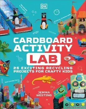 Cardboard Activity Lab. 25 Exciting Recycling Projects for Crafty Kids, Hardback/Jemma Westing