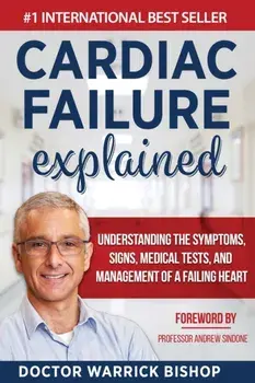 Cardiac Failure Explained: Understanding the Symptoms, Signs, Medical Tests, and Management of a Failing Heart, Paperback/Warrick Bishop