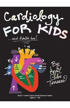 Cardiology for Kids ...and Adults Too! - April Chloe Terrazas