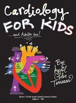 Cardiology for Kids ...and Adults Too!, Hardcover/April Chloe Terrazas