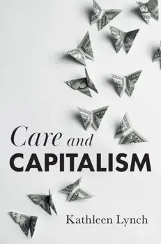 Care and Capitalism, Paperback/Kathleen Lynch