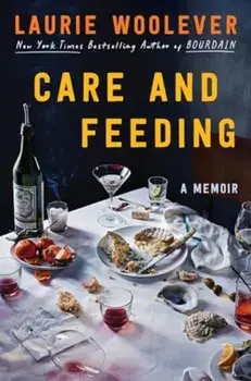 Care and Feeding. A Memoir, Hardback/Laurie Woolever
