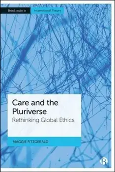 Care and the Pluriverse. Rethinking Global Ethics, Hardback/***