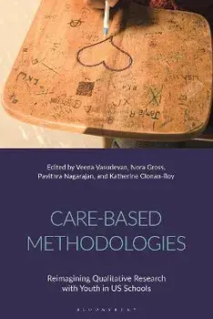 Care-Based Methodologies. Reimagining Qualitative Research with Youth in US Schools, Hardback/***