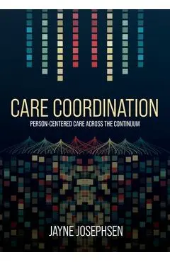 Care Coordination: Person-Centered Care Across the Continuum - Jayne Josephsen