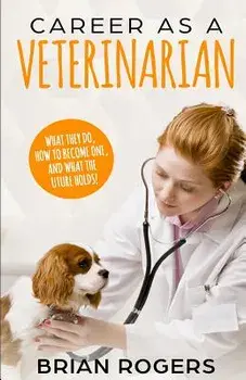 Career As A Veterinarian: What They Do, How to Become One, and What the Future Holds!, Paperback/Kidlit-O