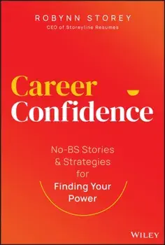 Career Confidence. No-BS Stories and Strategies for Finding Your Power, Hardback/Robynn Storey
