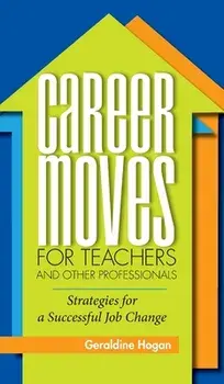 Career Moves for Teachers and Other Professionals: Strategies for a Successful Job Change, Hardcover/Geraldine Hogan