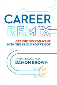 Career Remix: Get the Gig You Want with the Skills You've Got, Paperback/Damon Brown