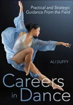 Careers in Dance: Practical and Strategic Guidance from the Field, Paperback/Ali Duffy