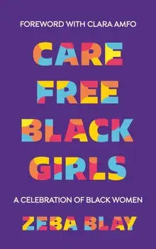Carefree Black Girls. A Celebration of Black Women in Pop Culture, Paperback/Zeba Blay