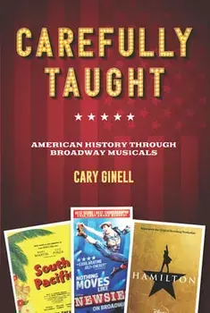 Carefully Taught: American History Through Broadway Musicals, Hardcover/Cary Ginell