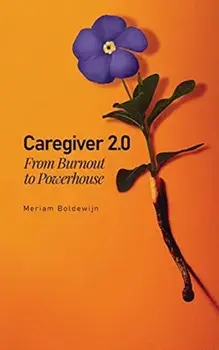 Caregiver 2.0: From Burnout to Powerhouse, Paperback/Meriam Boldewijn