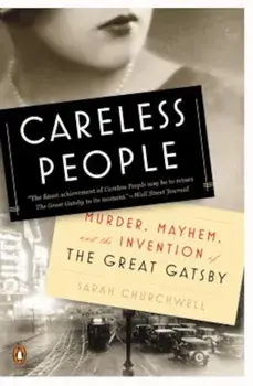 Careless People: Murder, Mayhem, and the Invention of the Great Gatsby, Paperback/Sarah Churchwell