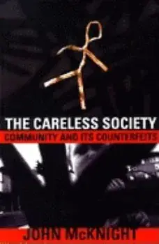 Careless Society: Community and Its Counterfeits, Paperback/John McKnight