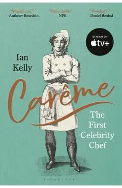 Carême: The First Celebrity Chef - Ian Kelly
