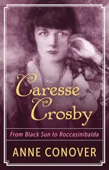 Caresse Crosby: From Black Sun to Roccasinibalda, Paperback/Anne Conover
