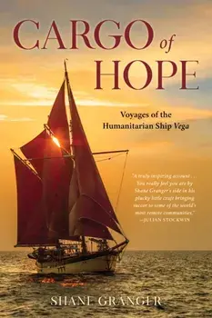 Cargo of Hope. Voyages of the Humanitarian Ship Vega, Paperback/Shane Granger