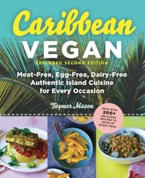 Caribbean Vegan: Meat-Free, Egg-Free, Dairy-Free, Authentic Island Cuisine for Every Occasion, Paperback/Taymer Mason