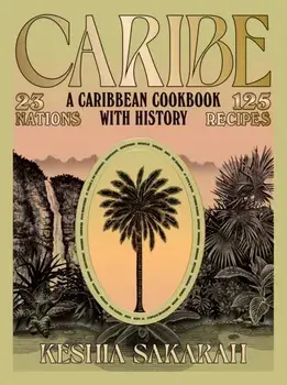Caribe. A Caribbean Cookbook with History, Hardback/Keshia Sakarah