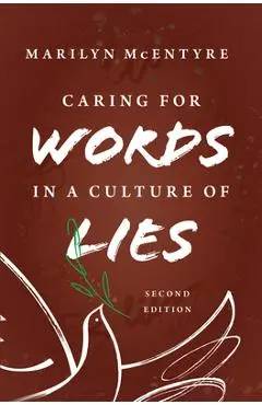 Caring for Words in a Culture of Lies, 2nd Ed - Marilyn Mcentyre