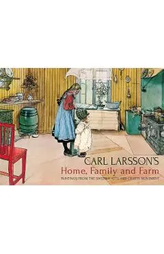 Carl Larsson's Home, Family and Farm: Paintings from the Swedish Arts and Crafts Movement - Carl Larsson