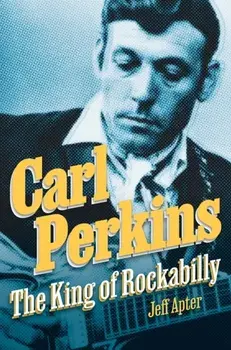 Carl Perkins. The King of Rockabilly, Hardback/Jeff Apter