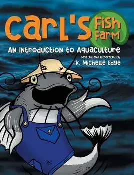 Carl's Fish Farm: An Introduction to Aquaculture, Hardcover/K. Michelle Edge