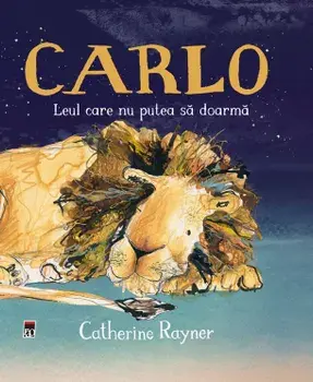 Carlo. Leul care nu putea sa doarma/Catherine Rayner