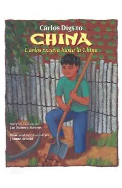 Carlos Digs to China / Carlos Excava Hasta La China - Jan Romero Stevens