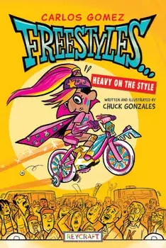 Carlos Gomez Freestyles--: Heavy on the Style, Hardcover/Chuck Gonzalez