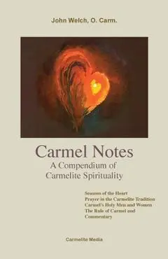 Carmel Notes: A Compendium of Carmelite Spirituality - O. Carm John Welch
