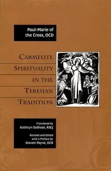 Carmelite Spirituality in the Teresian Tradition, Paperback/Paul-Marie of the Cross